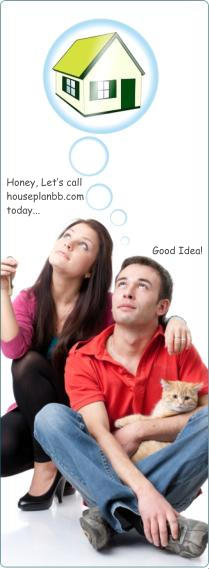 Honey, Let’s call houseplanbb.com today... Good Idea!